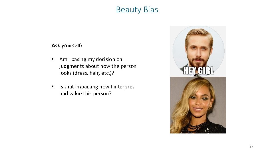 Beauty Bias Ask yourself: • Am I basing my decision on judgments about how