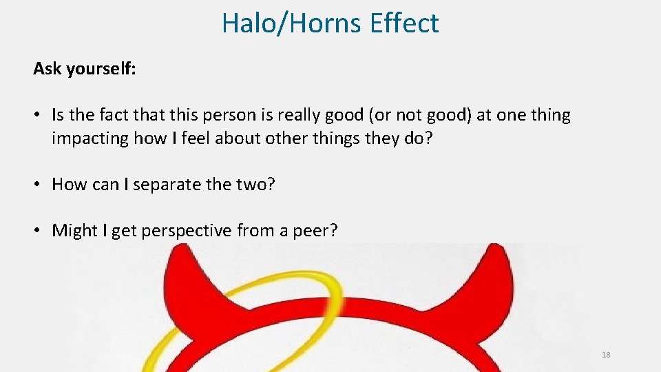 Halo/Horns Effect Ask yourself: • Is the fact that this person is really good