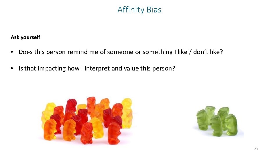 Affinity Bias Ask yourself: • Does this person remind me of someone or something