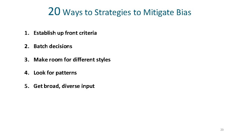 20 Ways to Strategies to Mitigate Bias 1. Establish up front criteria 2. Batch