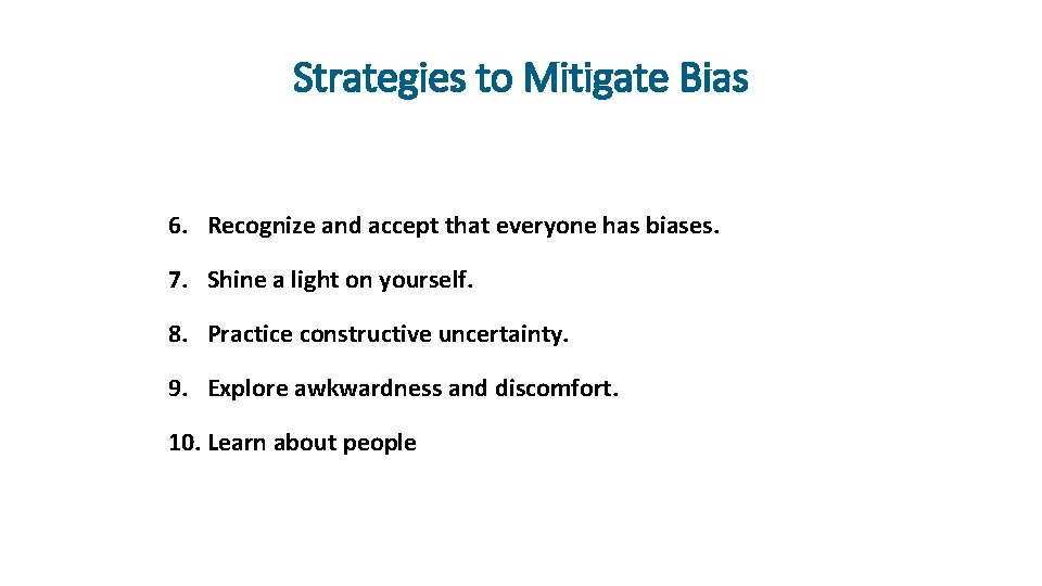 Strategies to Mitigate Bias 6. Recognize and accept that everyone has biases. 7. Shine