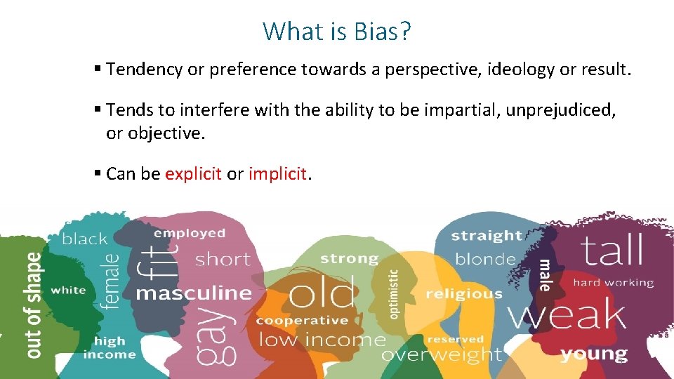 What is Bias? § Tendency or preference towards a perspective, ideology or result. §