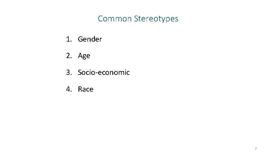 Common Stereotypes 1. Gender 2. Age 3. Socio-economic 4. Race 7 
