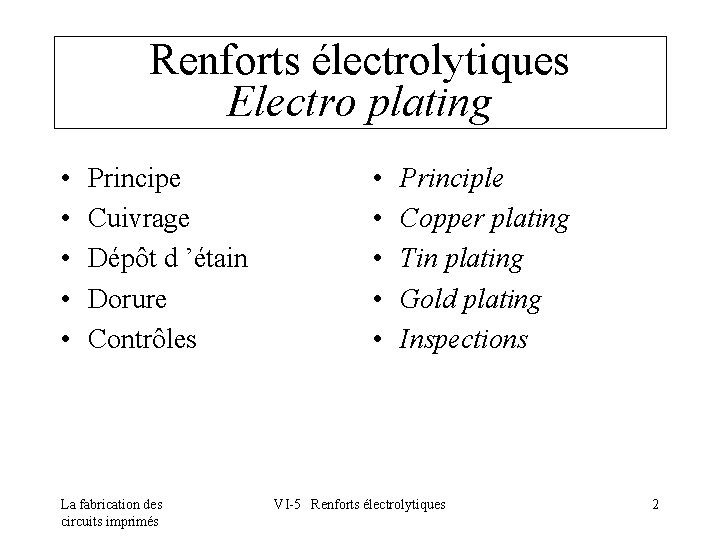 Renforts électrolytiques Electro plating • • • Principe Cuivrage Dépôt d ’étain Dorure Contrôles
