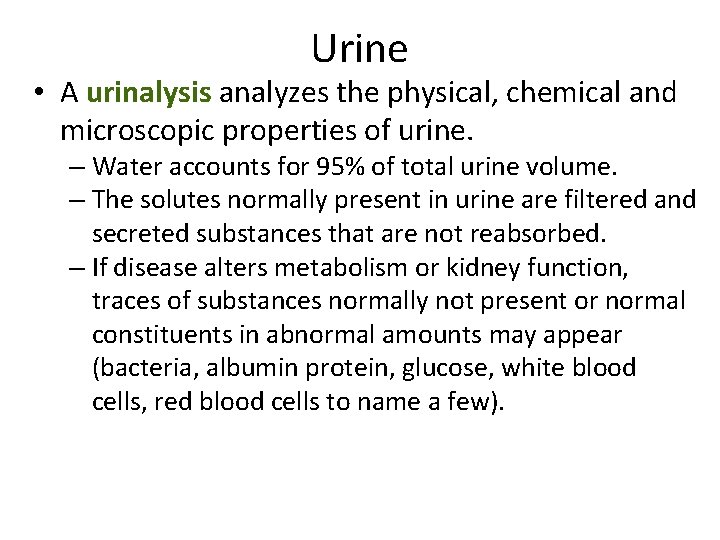 Urine • A urinalysis analyzes the physical, chemical and microscopic properties of urine. –