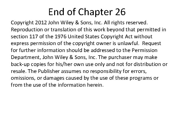 End of Chapter 26 Copyright 2012 John Wiley & Sons, Inc. All rights reserved.