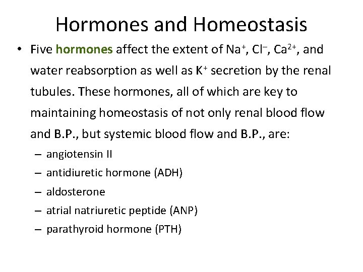 Hormones and Homeostasis • Five hormones affect the extent of Na+, Cl–, Ca 2+,