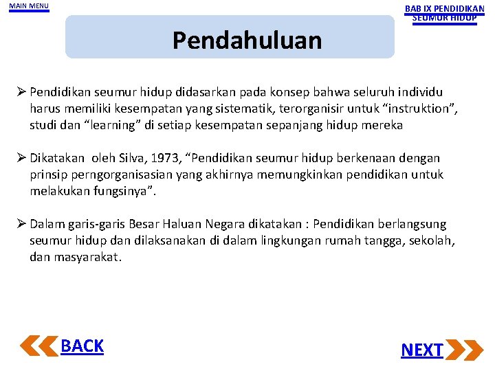 MAIN MENU Pendahuluan BAB IX PENDIDIKAN SEUMUR HIDUP Ø Pendidikan seumur hidup didasarkan pada