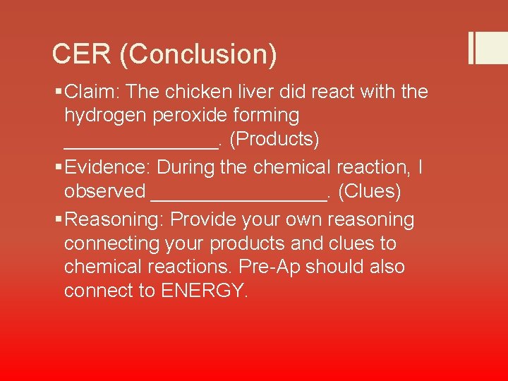 CER (Conclusion) § Claim: The chicken liver did react with the hydrogen peroxide forming