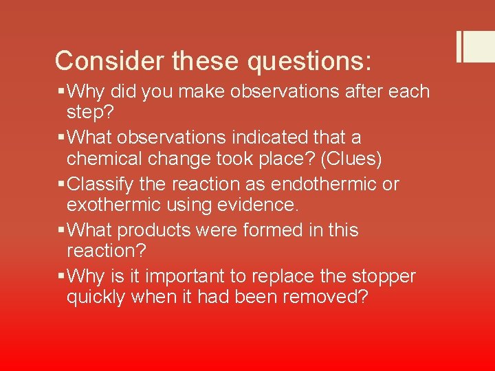 Consider these questions: § Why did you make observations after each step? § What