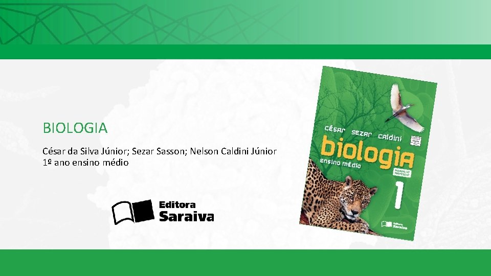 BIOLOGIA César da Silva Júnior; Sezar Sasson; Nelson Caldini Júnior 1º ano ensino médio