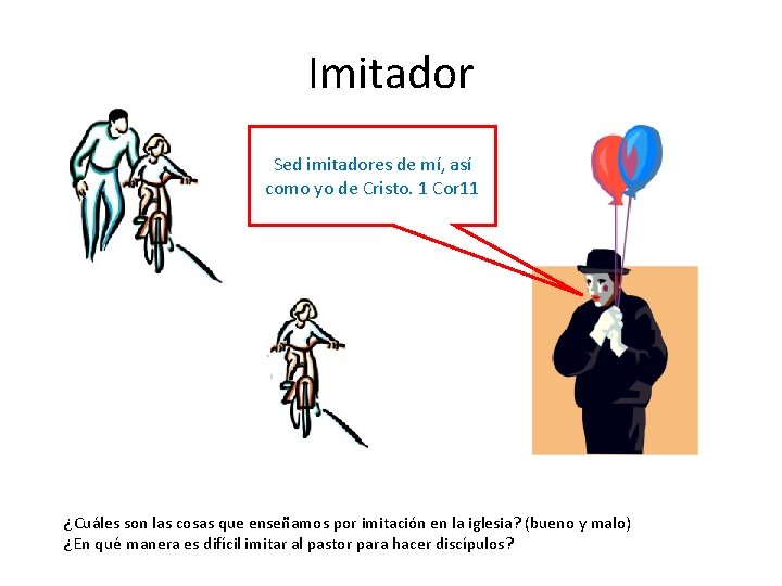 Imitador Sed imitadores de mí, así como yo de Cristo. 1 Cor 11 ¿Cuáles