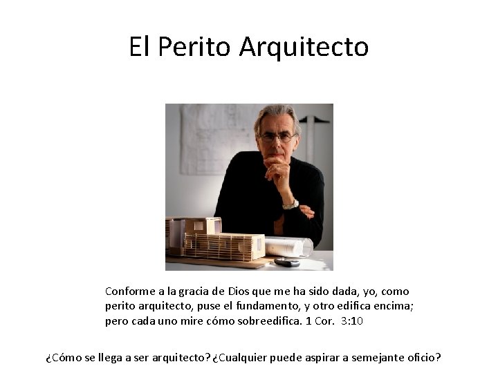 El Perito Arquitecto Conforme a la gracia de Dios que me ha sido dada,