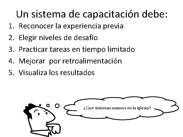 1. 2. 3. 4. 5. Un sistema de capacitación debe: Reconocer la experiencia previa