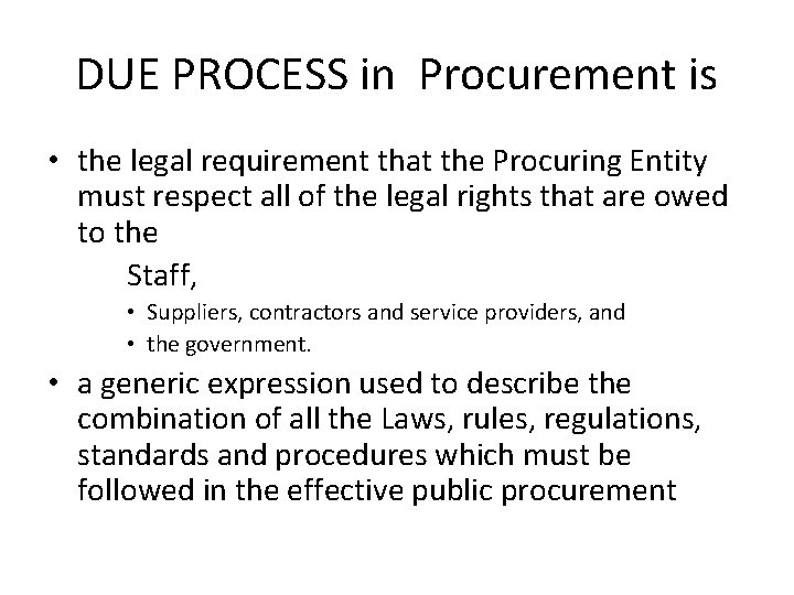 DUE PROCESS in Procurement is • the legal requirement that the Procuring Entity must