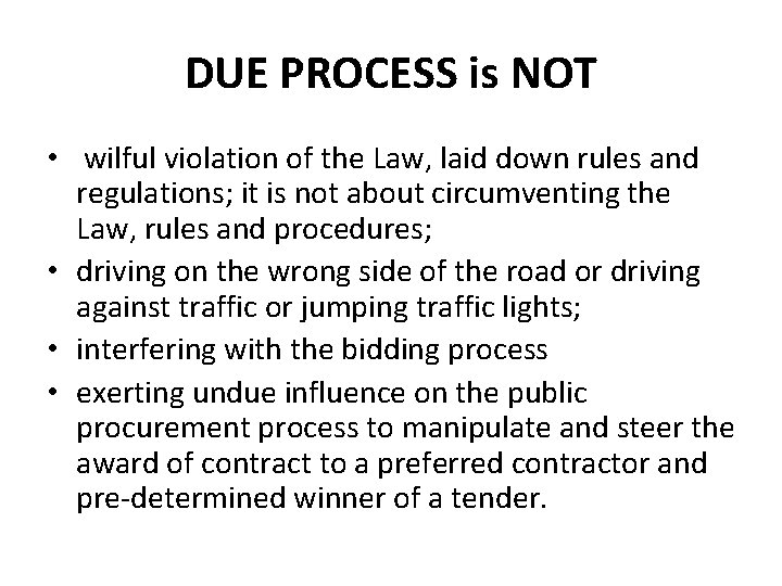 DUE PROCESS is NOT • wilful violation of the Law, laid down rules and