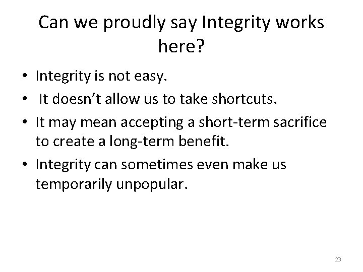 Can we proudly say Integrity works here? • Integrity is not easy. • It