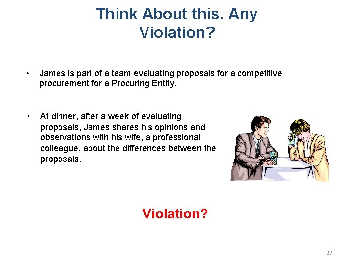Think About this. Any Violation? • James is part of a team evaluating proposals
