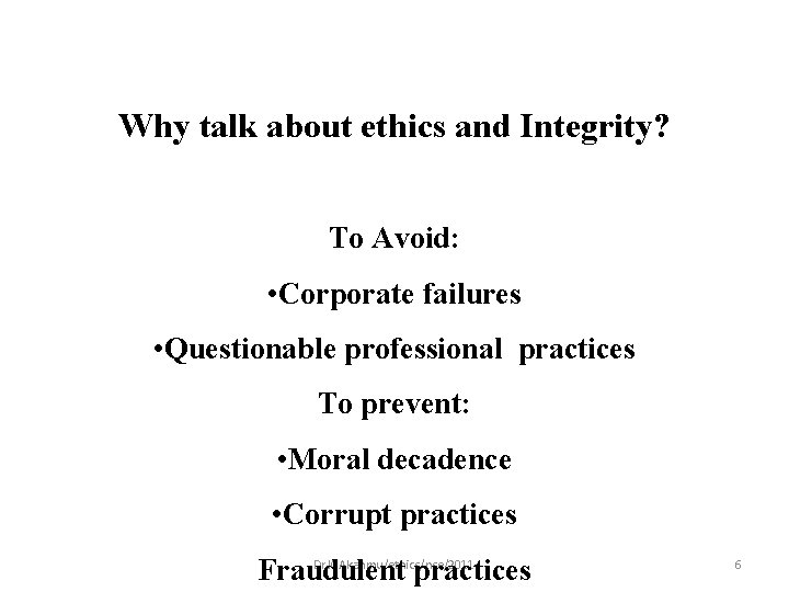 Why talk about ethics and Integrity? To Avoid: • Corporate failures • Questionable professional