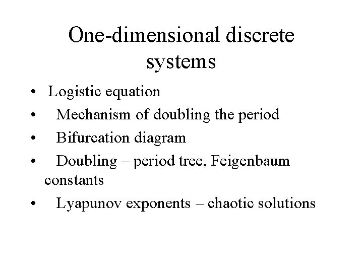 One-dimensional discrete systems • • Logistic equation Mechanism of doubling the period Bifurcation diagram