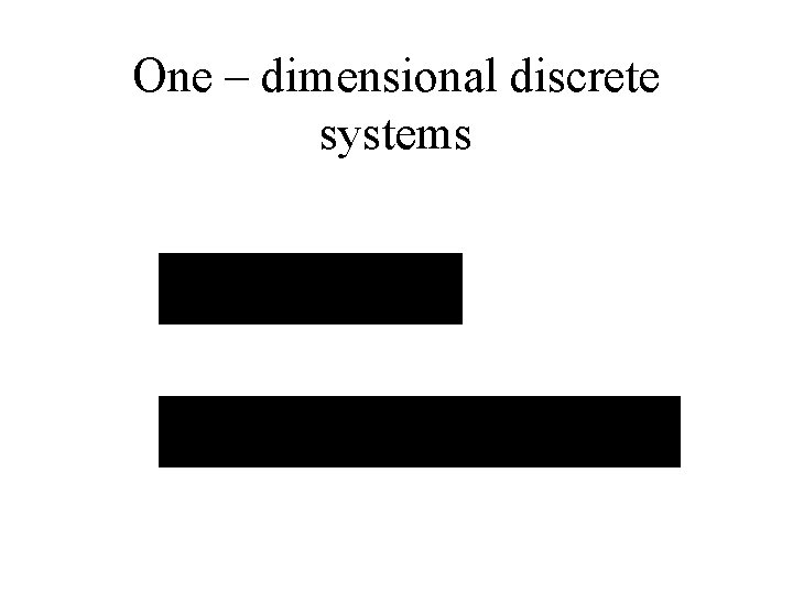 One – dimensional discrete systems 