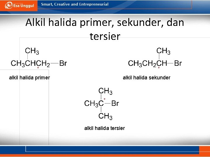 Alkil halida primer, sekunder, dan tersier * * alkil halida primer alkil halida sekunder