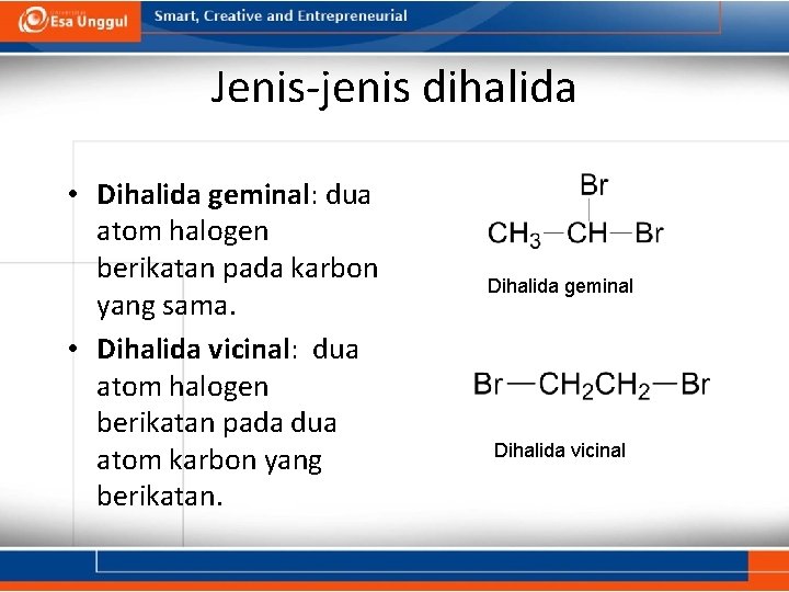 Jenis-jenis dihalida • Dihalida geminal: dua atom halogen berikatan pada karbon yang sama. •