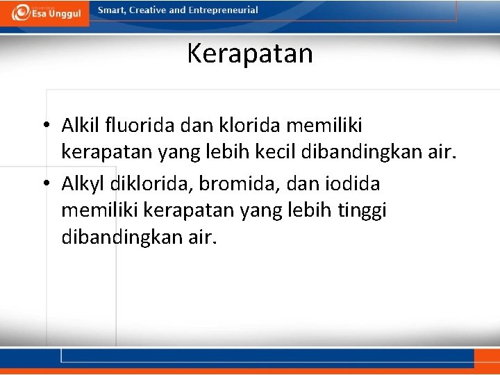 Kerapatan • Alkil fluorida dan klorida memiliki kerapatan yang lebih kecil dibandingkan air. •