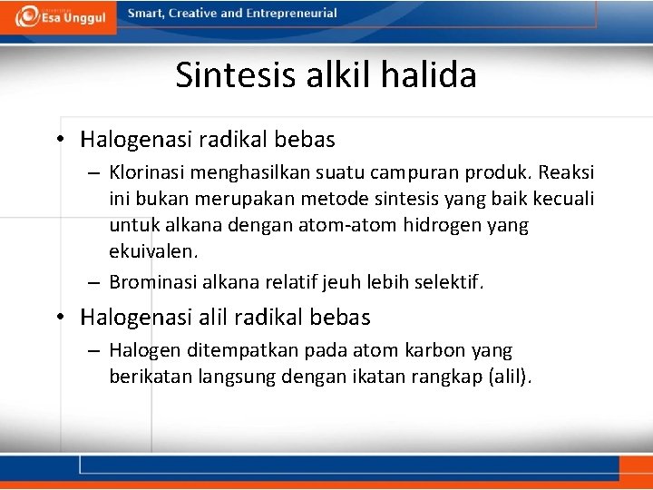 Sintesis alkil halida • Halogenasi radikal bebas – Klorinasi menghasilkan suatu campuran produk. Reaksi