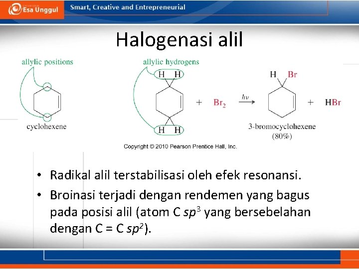 Halogenasi alil • Radikal alil terstabilisasi oleh efek resonansi. • Broinasi terjadi dengan rendemen
