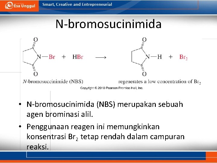 N-bromosucinimida • N-bromosucinimida (NBS) merupakan sebuah agen brominasi alil. • Penggunaan reagen ini memungkinkan