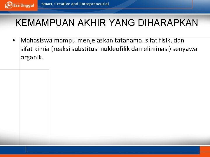KEMAMPUAN AKHIR YANG DIHARAPKAN • Mahasiswa mampu menjelaskan tatanama, sifat fisik, dan sifat kimia