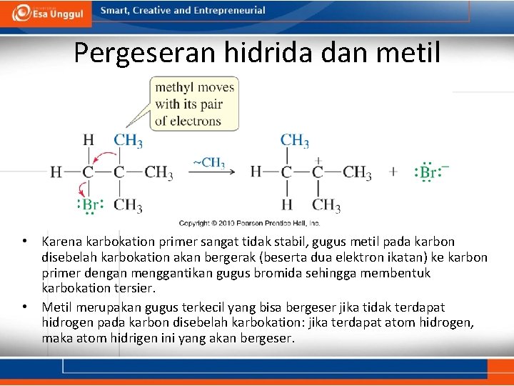 Pergeseran hidrida dan metil • Karena karbokation primer sangat tidak stabil, gugus metil pada