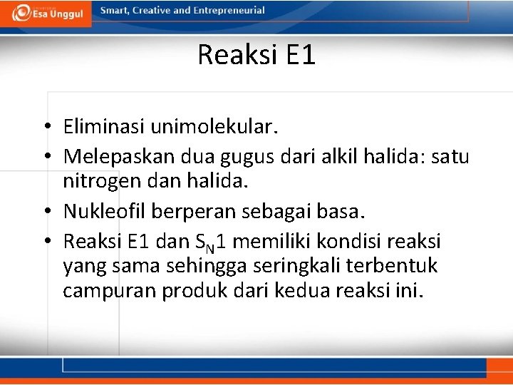 Reaksi E 1 • Eliminasi unimolekular. • Melepaskan dua gugus dari alkil halida: satu