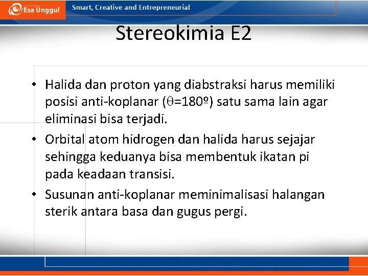 Stereokimia E 2 • Halida dan proton yang diabstraksi harus memiliki posisi anti-koplanar (