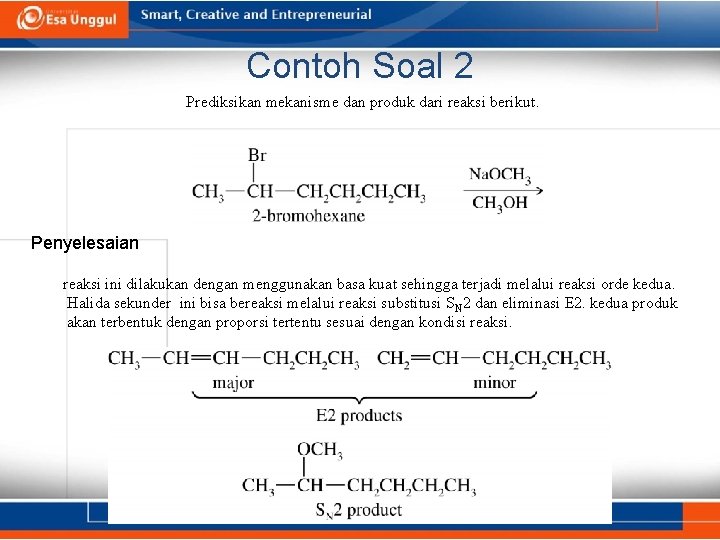 Contoh Soal 2 Prediksikan mekanisme dan produk dari reaksi berikut. Penyelesaian reaksi ini dilakukan