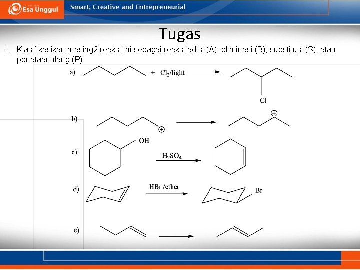 Tugas 1. Klasifikasikan masing 2 reaksi ini sebagai reaksi adisi (A), eliminasi (B), substitusi