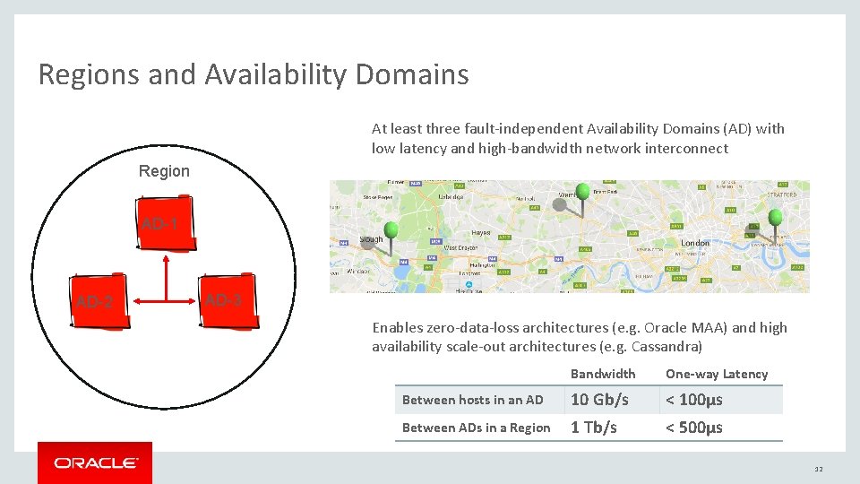 Regions and Availability Domains At least three fault-independent Availability Domains (AD) with low latency