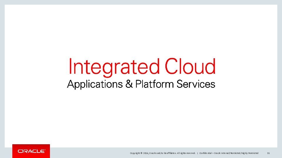 Copyright © 2016, Oracle and/or its affiliates. All rights reserved. | Confidential – Oracle