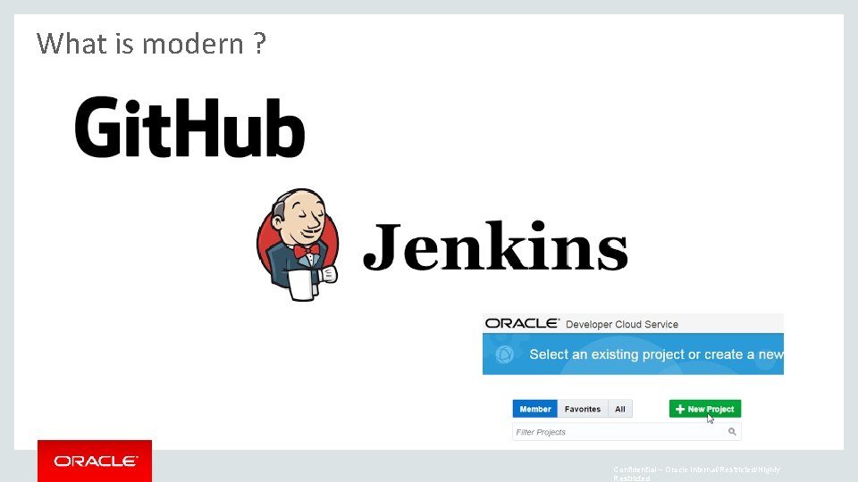 What is modern ? Confidential – Oracle Internal/Restricted/Highly Restricted 