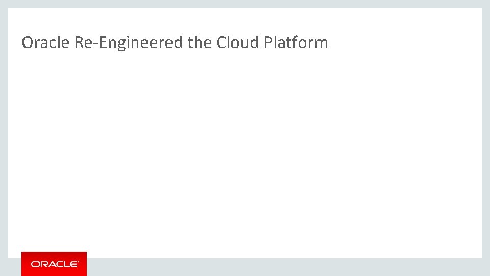 Oracle Re-Engineered the Cloud Platform 