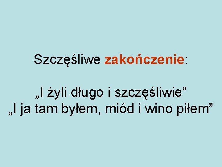 Szczęśliwe zakończenie: „I żyli długo i szczęśliwie” „I ja tam byłem, miód i wino