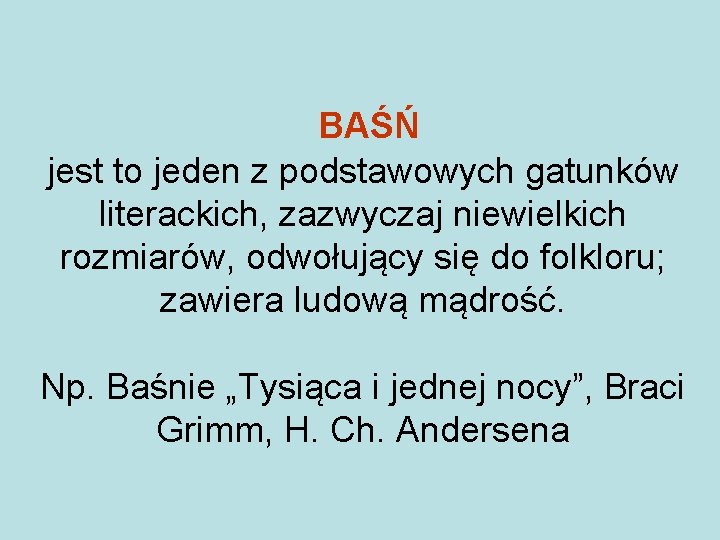 BAŚŃ jest to jeden z podstawowych gatunków literackich, zazwyczaj niewielkich rozmiarów, odwołujący się do