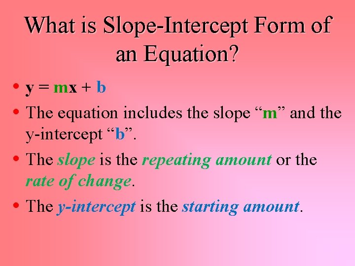 What is Slope-Intercept Form of an Equation? • y = mx + b •