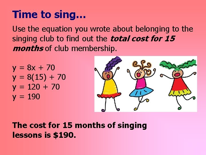 Time to sing… Use the equation you wrote about belonging to the singing club