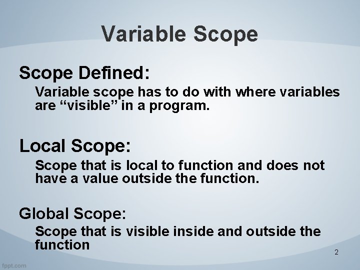 Variable Scope Defined: Variable scope has to do with where variables are “visible” in