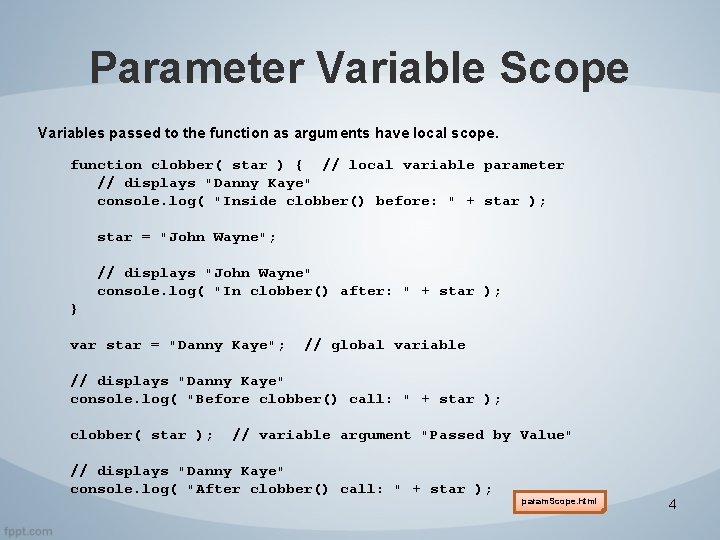 Parameter Variable Scope Variables passed to the function as arguments have local scope. function