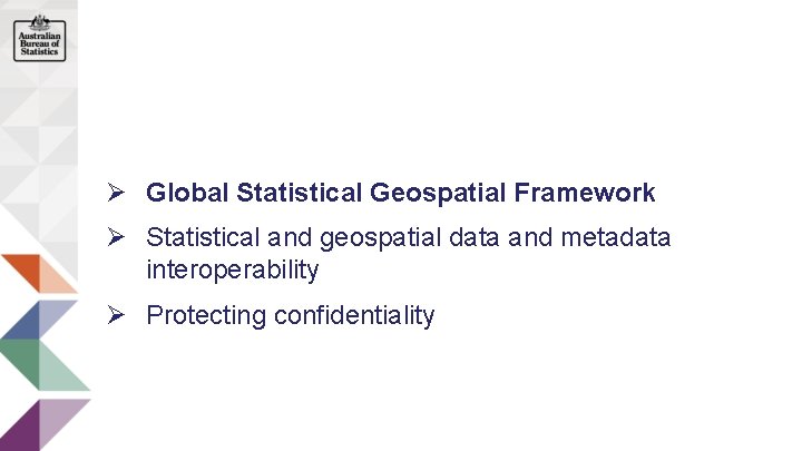 Ø Global Statistical Geospatial Framework Ø Statistical and geospatial data and metadata interoperability Ø