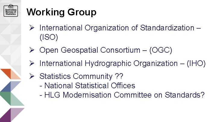 Working Group Ø International Organization of Standardization – (ISO) Ø Open Geospatial Consortium –
