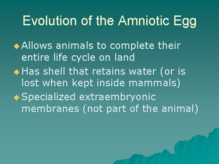 Evolution of the Amniotic Egg u Allows animals to complete their entire life cycle
